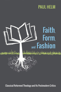 Paul Helm; — Faith, Form, and Fashion