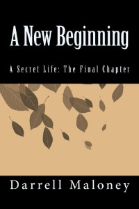 Darrell Maloney — A New Beginning: A Secret Life, Book 4