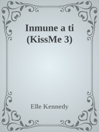 Elle Kennedy — Inmune a ti [Trilogía KissMe #3]