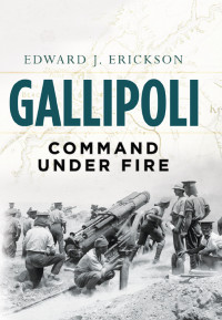 Edward J. Erickson — Gallipoli