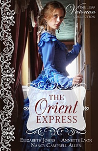 Elizabeth Johns & Annette Lyon & Nancy Campbell Allen — The Orient Express