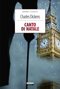 Charles Dickens — Canto di Natale: Ediz. integrale con immagini originali (Grandi Classici) (Italian Edition)