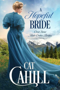 Cat Cahill [Cahill, Cat] — A Hopeful Bride: (Crest Stone Mail-Order Brides Book 1)