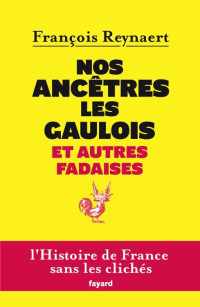 Reynaert, François — Nos ancêtres les gaulois et autres fadaises