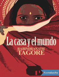 Rabindranath Tagore — La Casa Y El Mundo