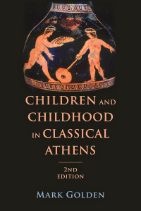 Mark Golden — Children and Childhood in Classical Athens