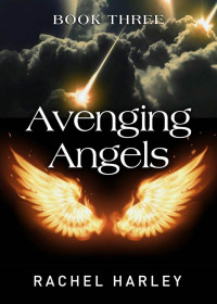 Rachel Harley [Harley, Rachel] — Avenging Angels (The Angel Series Book 3)