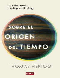 Thomas Hertog — Sobre El Origen Del Tiempo