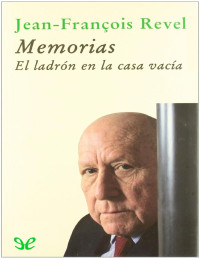 Jean-François Revel — Memorias. El Ladrón en La Casa Vacía