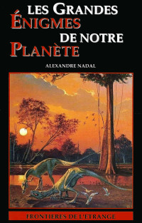 Alexandre Nadal — Les grandes énigmes de notre planète