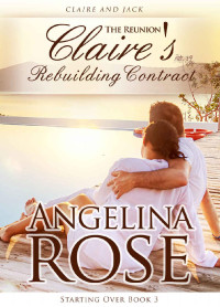Angelina Rose — The Reunion: Claire's Rebuilding Contract (Starting Over Series Book 3)