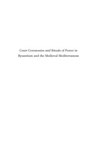 Beihammer, Alexander; Constantinou, Stavroula; Parani, Maria G. — Court Ceremonies and Rituals of Power in Byzantium and the Medieval Mediterranean