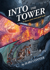 Hari Conner — Into the Tower: A Choose-Your-Own-Path Book