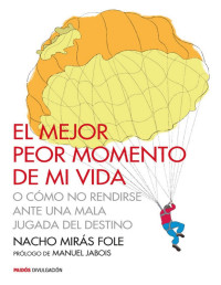 Nacho Mirás Fole [Fole, Nacho Mirás] — El mejor peor momento de mi vida: o cómo no rendirse ante una mala jugada del destino (Spanish Edition)