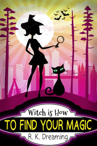 Dreaming, R.K. — Witch Is How To Find Your Magic (A Witch Detective Cozy Mystery Book 1)