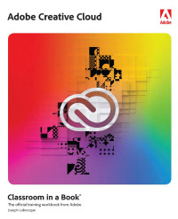 Joseph Labrecque — Adobe Creative Cloud Classroom in a Book: Design Software Foundations with Adobe Creative Cloud