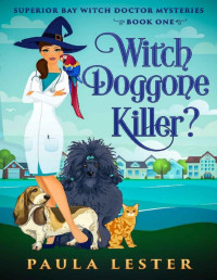 Paula Lester [Lester, Paula] — Witch Doggone Killer? (Superior Bay Witch Doctor Mysteries Book 1)