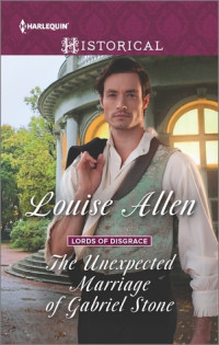 Louise Allen — The Unexpected Marriage of Gabriel Stone