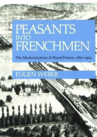 Eugen Weber — Peasants into Frenchmen