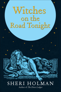 Sheri Holman — The Witches on the Road Tonight