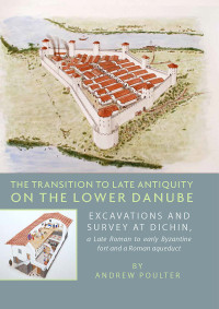 Andrew Poulter; — The Transition to Late Antiquity on the Lower Danube