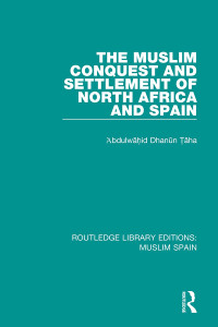 'Abdulwāhid Dḥanūn Ṭāha — The Muslim Conquest and Settlement of North Africa and Spain