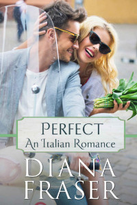 Diana Fraser — Perfect (Italian Romance Book 1)