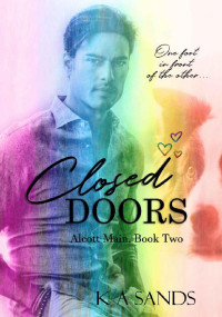 K A Sands — Closed Doors: Alcott Main, Book Two