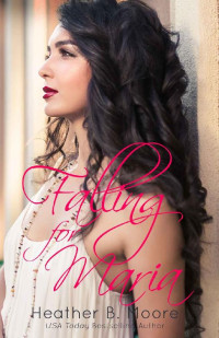 Heather B. Moore — Falling for Maria