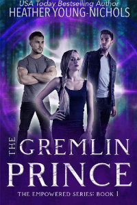 Heather Young-Nichols [Young-Nichols, Heather] — The Gremlin Prince (The Empowered Series Book 1)