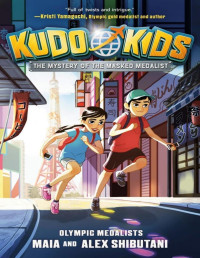 Maia Shibutani & Alex Shibutani & Michelle Schusterman [Shibutani, Maia & Shibutani, Alex & Schusterman, Michelle] — Kudo Kids: The Mystery of the Masked Medalist