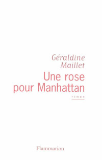 Géraldine Maillet [Maillet, Géraldine] — Une rose pour Manhattan