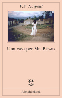 V.S. Naipaul — Una casa per Mr Biswas