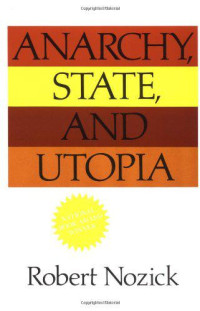 Robert Nozick [Nozick, Robert] — Anarchy, State, and Utopia