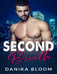 Danika Bloom — Second Breath: A steamy, opposites attract romance (The Mixed Six-Pack Book 2)