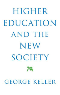 George Keller — Higher Education and the New Society