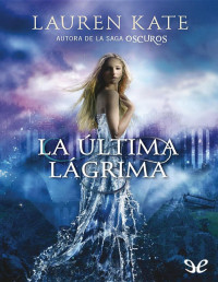 Lauren Kate — La Última Lágrima