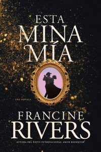 Francine Rivers; — Esta mina ma