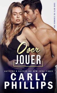 Carly Phillips — Oser Jouer (Le Clan Dare Tome 3)