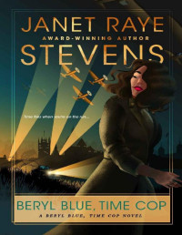 Janet Raye Stevens — Beryl Blue, Time Cop: A Beryl Blue, Time Cop Novel