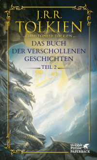 J.R.R. Tolkien;Christopher Tolkien; — Das Buch der verschollenen Geschichten. Teil 2