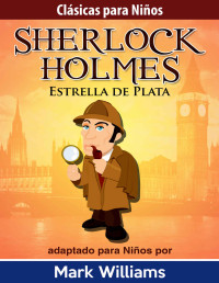 Mark Williams — Sherlock Holmes adaptado para niños: Estrella de Plata (Clásicas Para Niños: Sherlock Holmes nº 2) (Spanish Edition)