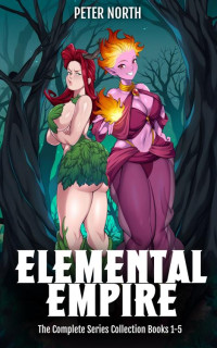 Peter North — Elemental Empire: The Complete Series Collection Books 1-5: A Harem LitRPG Dungeon Crawl Adventure
