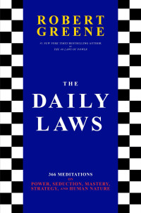 Robert Greene — The Daily Laws: 366 Meditations on Power, Seduction, Mastery, Strategy, and Human Nature