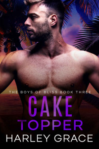 Harley Grace — Cake Topper (The Boys of Bliss Book 3)