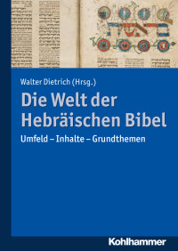 Walter Dietrich — Die Welt der Hebräischen Bibel