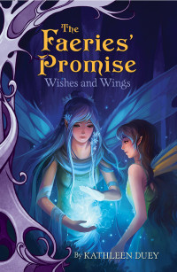 Duey, Kathleen — [The Faeries' Promise 03] • Wishes and Wings