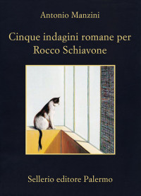 Antonio Manzini — Cinque indagini romane per Rocco Schiavone