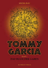 Rau, Micha — Tommy Garcia 01 - Das Buch der Gaben
