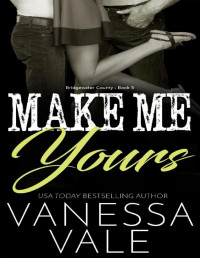 Vanessa Vale — Make Me Yours (Bridgewater County Book 5)